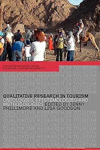 Qualitative Research in Tourism: Ontologies Epistemologies and Methodologies