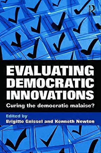 Evaluating Democratic Innovations: Curing the Democratic Malaise?