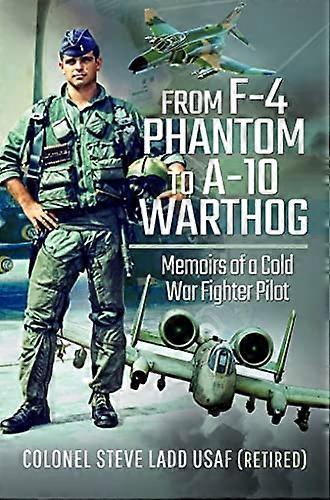 From Phantom to Warthog: Memoirs of a Cold War Fighter Pilot