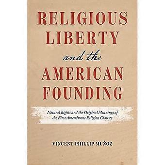 Religionsfrihet og den amerikanske grunnleggelsen: Naturlige rettigheter og de opprinnelige betydningene av religionsklausulene i det første endringstillegget