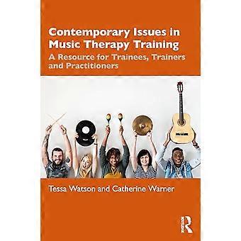 Zeitgenössische Fragen der musiktherapeutischen Ausbildung: Eine Ressource für Auszubildende, Ausbilder und Praktiker