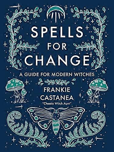 Spells for Change : a Guide for Modern Witches
