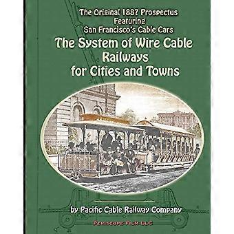 Das System der Drahtseilbahnen für Städte und Gemeinden: Der Original-Prospekt von 1887 mit San Francisco's Seilbahnen