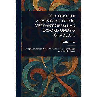 The further adventures of mr. verdant green, an oxford under-graduate