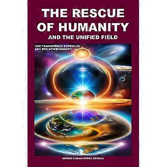 The Rescue Of Humanity And The Unified Field The Transferred Potential And The N - SERGIO FABIAN PEREZ SEVILLA - Paperback - en Book
