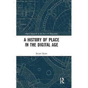 Uma História do Lugar na Era Digital - Stuart Dunn - Capa Dura - Livro em Inglês - História
