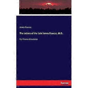 The Letters Of The Late James Fawcus M.d.for Private Ccirculation - James Fawcus - Paperback - English Book - History