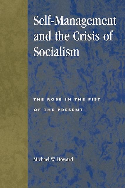 Selfmanagement And The Crisis Of Socialism by Michael W. Howard Paperback Book