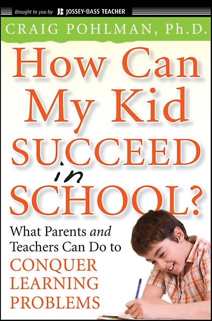 How Can My Kid Succeed In School What Parents And Teachers Can Do To Conquer Lea by Pohlman Paperback