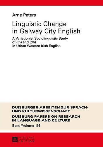Linguistic Change In Galway City English by Arne Peters Paperback Book