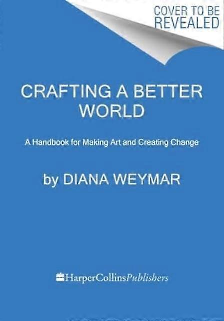 Crafting A Better World by Diana Weymar Hardback Book