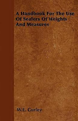 A Handbook For The Use Of Sealers Of Weights And Measures