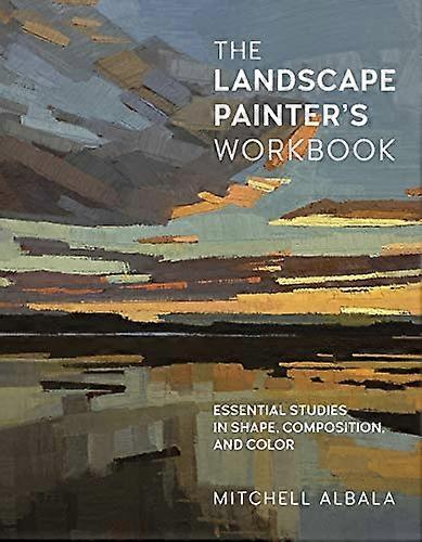 The Landscape Painters Workbook: Essential Studies in Shape Composition and Color: Volume 6