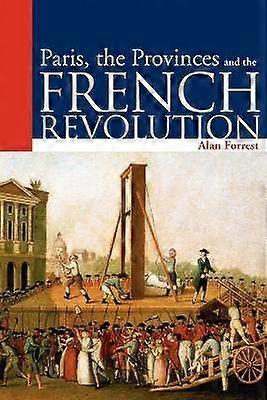 Paris the Provinces and the French Revolution