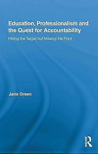 Education Professionalism and the Quest for Accountability: Hitting the Target but Missing the Point