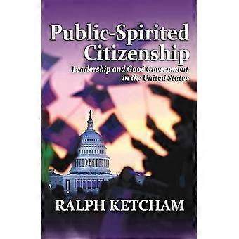 Public Spirited Citizenship Leadership and Good Government in the United States