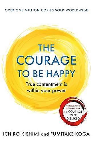 The Courage to be Happy: True Contentment Is Within Your Power