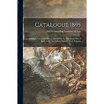 Katalog 1895 [Mikroform] : Sechzehnte Jahresausstellung, eröffnet am 18. April, in der Art Gallery, King St. West, Toronto