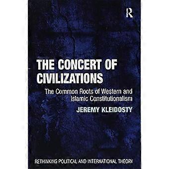 Das Konzert der Zivilisationen: Die gemeinsamen Wurzeln des westlichen und islamischen Konstitutionalismus (Politische und internationale Theorie neu denken)