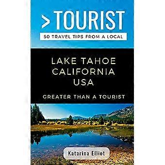 Groter dan een toerist - Lake Tahoe California USA: 50 reistips van een local (Greater Than a Tourist California)