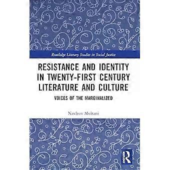 Resistance And Identity In Twenty-first Century Literature And Culture Voices Of - Navleen Multani