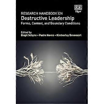 Research Handbook on Destructive Leadership Forms Context and Boundary Conditions