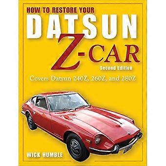 So restaurieren Sie Ihren Datsun Z-Wagen: Beinhaltet Datsun 240z, 260z und 280z