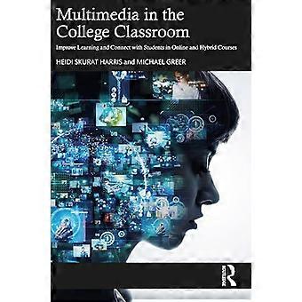 Multimedia in the College Classroom Improve Learning and Connect with Students in Online and Hybrid Courses