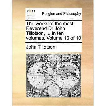 The Works Of The Most Reverend Dr John Tillotson. In Ten Volumes. Volume 10 - John Tillotson - Paperback - en Book