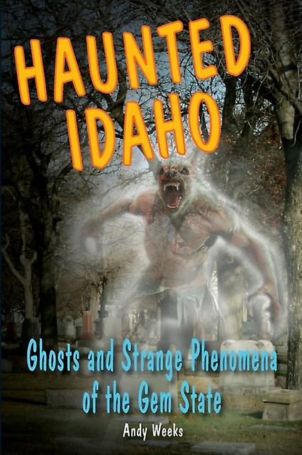 Haunted Idaho by Andy Weeks Paperback Book