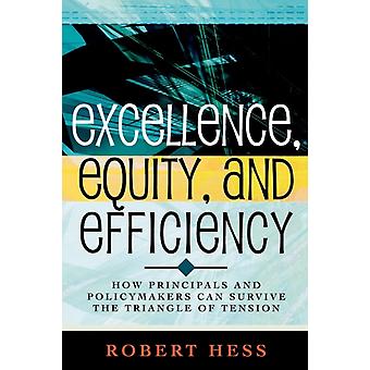 Excellence Equity And Efficiency How Principals And Policymakers Can Survi - Robert Hess