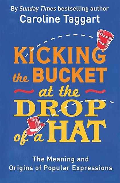 Kicking The Bucket At The Drop Of A Hat by Caroline Taggart Paperback