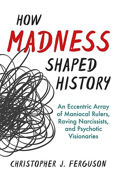 How Madness Shaped History by Christopher J. Ferguson Paperback Book
