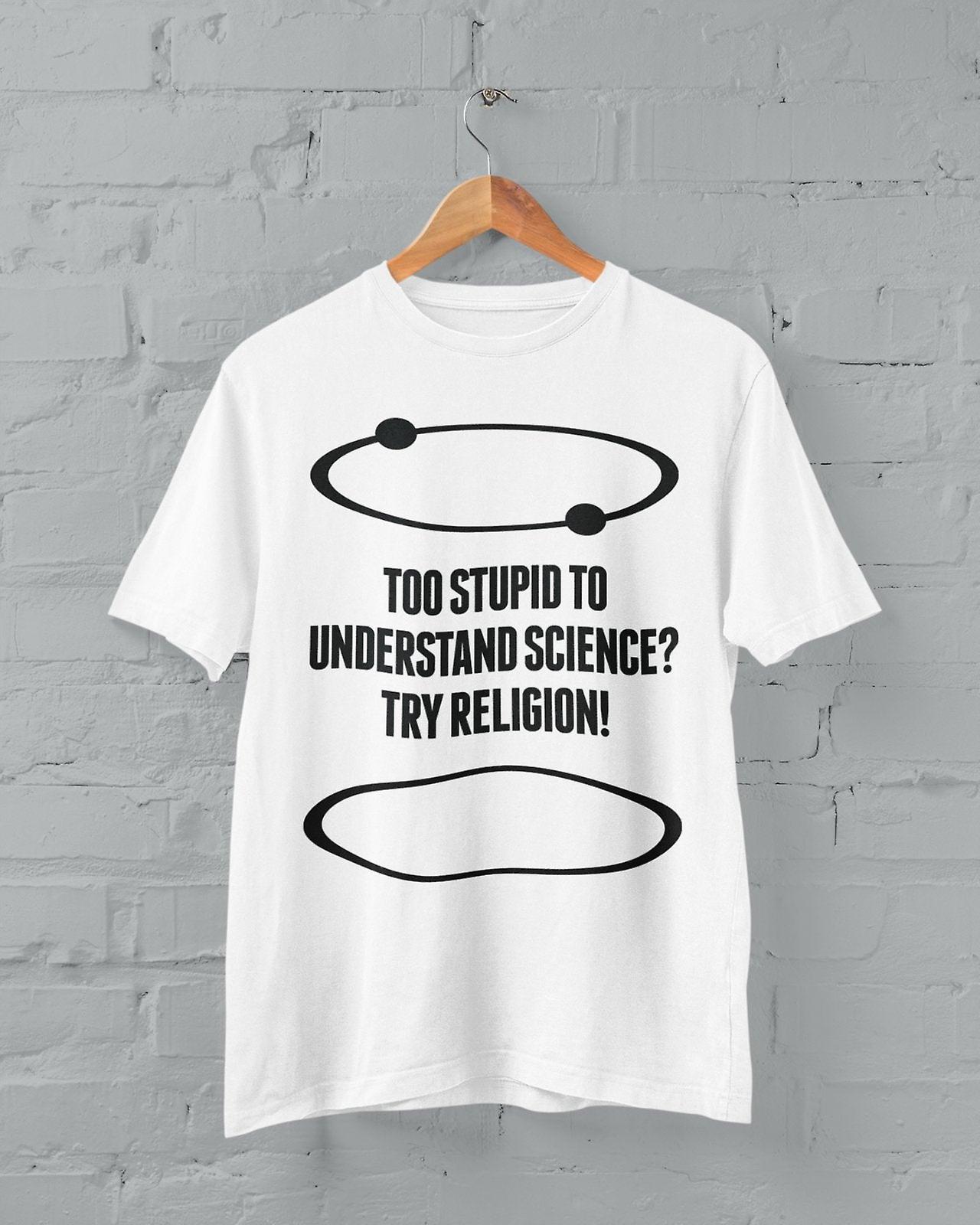Funny Atheist T Shirt Too Stupid To Understand Science? Try Religion Free Think