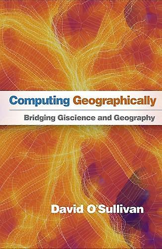 Computing Geographically by David O'Sullivan Hardback Book