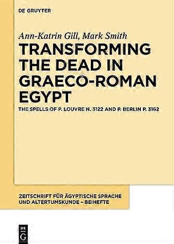 Transforming The Dead In Graecoroman Egypt by AnnKatrin Mark Gill Smith Paperback Book