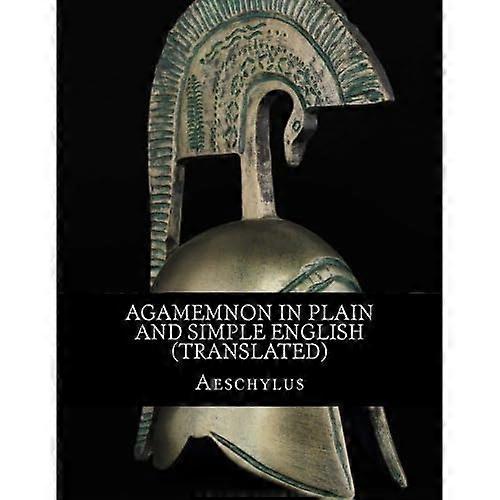 Agamemnon in Plain and Simple English (Translated)