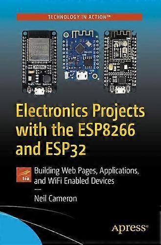 Electronics Projects With The Esp8266 And Esp32 Building Web Pages Applicatio - Neil Cameron