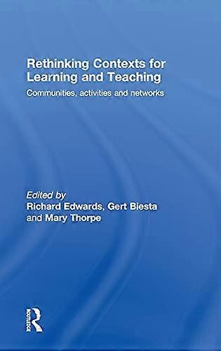 Rethinking Contexts for Learning and Teaching: Communities Activites and Networks