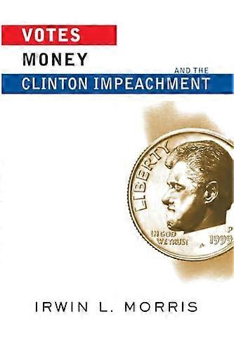 Votes Money And The Clinton Impeachment