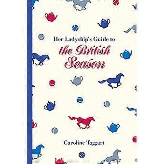Her Ladyships Guide to the British Season The essential practical and etiquette guide