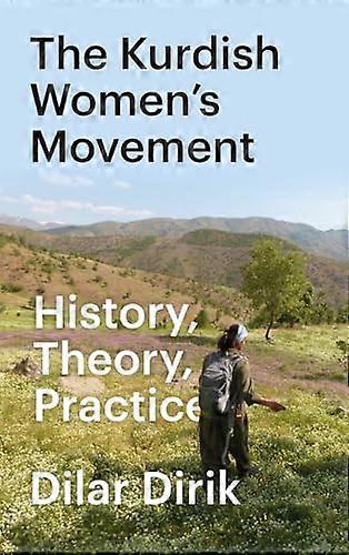 The Kurdish Womens Movement: History Theory Practice