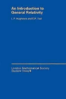 An Introduction to General Relativity 5 London Mathematical Society Student Texts Series Number 5