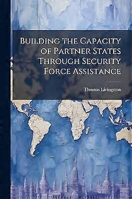 Building the Capacity of Partner States Through Security Force Assistance