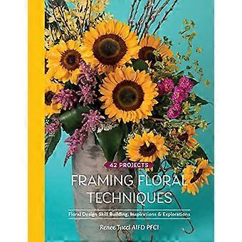 Framing Floral Techniques: Floral Design Skill Building, Inspirationen & Erkundungen
