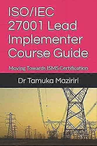 ISO/IEC 27001 Lead Implementer Course Guide: Moving Towards ISMS Certification