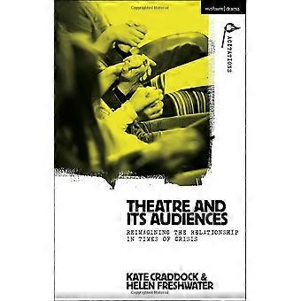 Teater og publikum: Gjenoppfinnelse av forholdet i krisetider (Methuen Drama Agitations: Tekst, politikk og forestillinger)