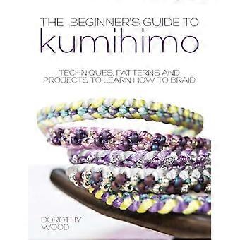 Aloittelijan opas - Kumihimo: tekniikat, - kuviot ja projektit - oppia punomaan