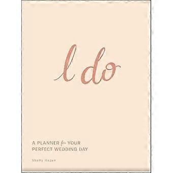 I Do : Ein Planer für Ihren perfekten Hochzeitstag