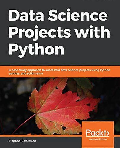 Data Science Projects with  - Python: A case study  - approach to successful data -  science projects using  - Python, pandas, and  - scikit - learn